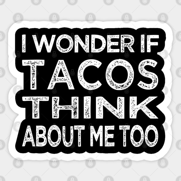 I Wonder If Tacos Think About Me Too Funny Tacos Food Lover Sticker by rhazi mode plagget